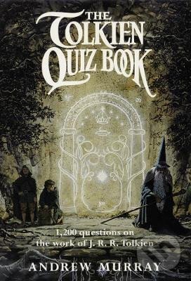 Kniha: The Tolkien Quiz Book (Andrew Murray). HarperCollins Publishers, 2012 Kniha: The Tolkien Quiz Book (Andrew Murray). HarperCollins Publishers, 2012