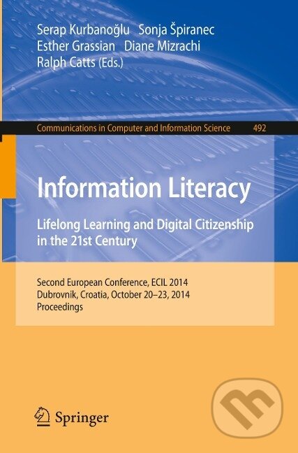 Kniha: Information Literacy: Lifelong Learning and Digital Citizenship in the 21st Century (Serap Kurbanoglu). Springer International Publishing, 2014 Kniha: Information Literacy: Lifelong Learning and Digital Citizenship in the 21st Century (Serap Kurbanoglu). Springer International Publishing, 2014