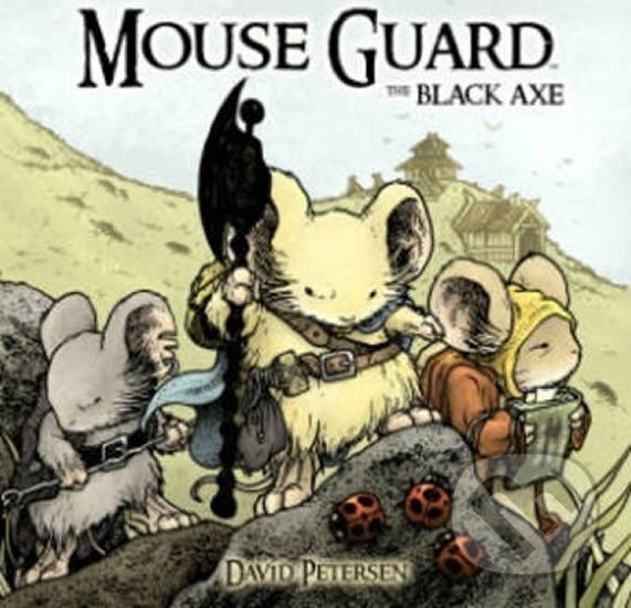 Kniha: Mouse Guard Volume 3: The Black Axe (David Petersen). Folio, 2013 Kniha: Mouse Guard Volume 3: The Black Axe (David Petersen). Folio, 2013
