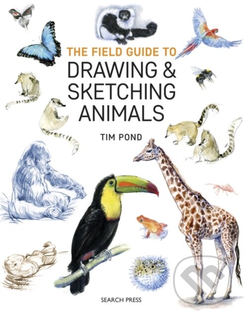 Kniha: The Field Guide to Drawing & Sketching Animals (Tim Pond). Search Press, 2019 Kniha: The Field Guide to Drawing & Sketching Animals (Tim Pond). Search Press, 2019