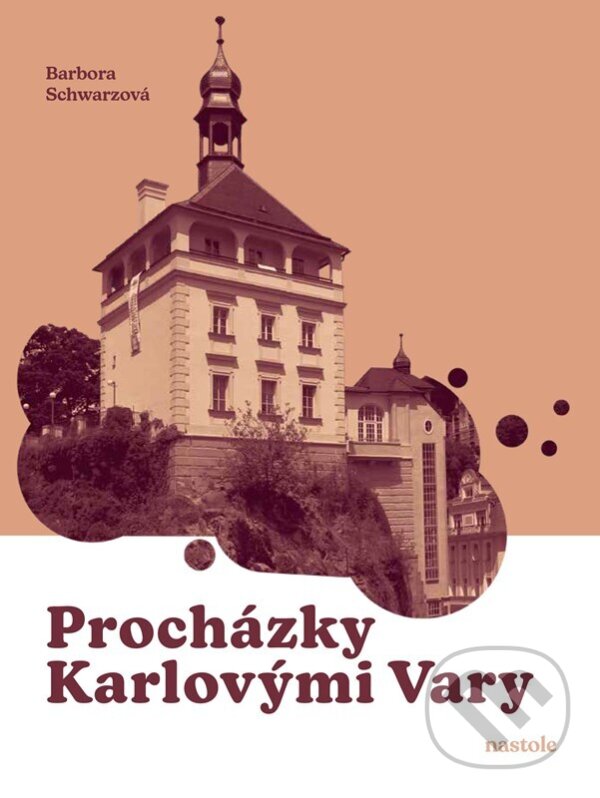 Kniha: Procházky Karlovými Vary (Barbora Schwarzová). nastole, 2025 Kniha: Procházky Karlovými Vary (Barbora Schwarzová). nastole, 2025