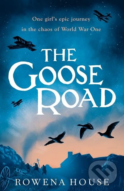 Kniha: The Goose Road (Rowena House). Walker books, 2018 Kniha: The Goose Road (Rowena House). Walker books, 2018