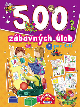 Kniha: 500 zábavných úloh pre deti (Matys). Matys, 2018 Kniha: 500 zábavných úloh pre deti (Matys). Matys, 2018