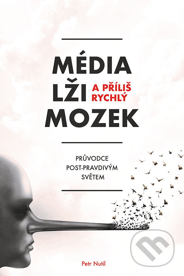 E-kniha: Média, lži a příliš rychlý mozek (Petr Nutil). Grada, 2018 E-kniha: Média, lži a příliš rychlý mozek (Petr Nutil). Grada, 2018