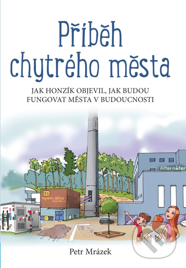 Kniha: Příběh chytrého města (Petr Mrázek). Edika, 2018 Kniha: Příběh chytrého města (Petr Mrázek). Edika, 2018