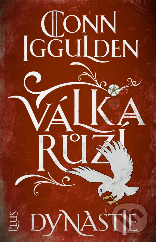 Kniha: Válka růží: Dynastie (Conn Iggulden). Plus, 2019 Kniha: Válka růží: Dynastie (Conn Iggulden). Plus, 2019