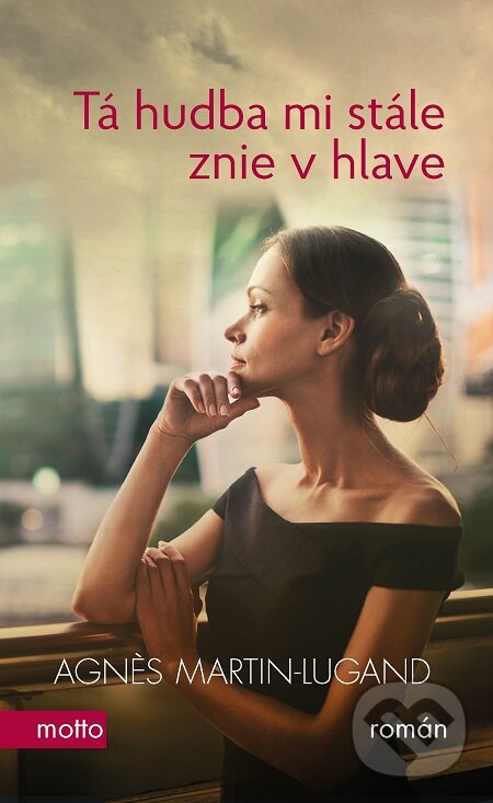 E-kniha: Tá hudba mi stále znie v hlave (Agnes Martin-Lugand). Motto, 2018 E-kniha: Tá hudba mi stále znie v hlave (Agnes Martin-Lugand). Motto, 2018