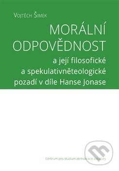 Kniha: Morální odpovědnost (Vojtěch Šimek). Centrum pro studium demokracie a kultury, 2018 Kniha: Morální odpovědnost (Vojtěch Šimek). Centrum pro studium demokracie a kultury, 2018