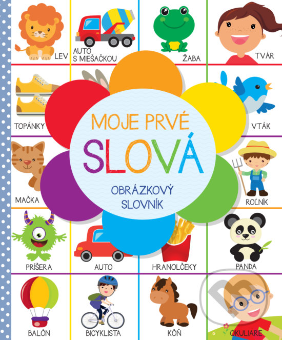 Kniha: Moje prvé slová (Autorský kolektiv). Slovart, 2018 Kniha: Moje prvé slová (Autorský kolektiv). Slovart, 2018