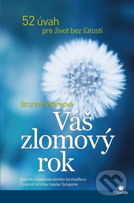 E-kniha: Váš zlomový rok (Bronnie Ware). Citadella, 2017 E-kniha: Váš zlomový rok (Bronnie Ware). Citadella, 2017