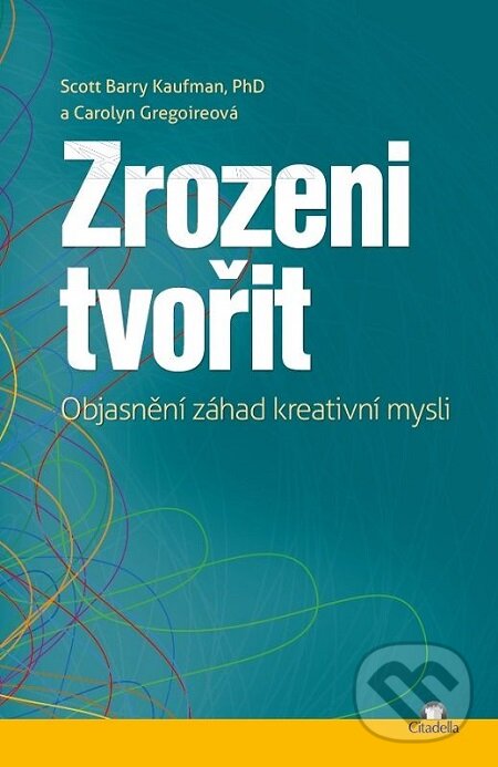 E-kniha: Zrozeni tvořit (Carolyn Gregoire a Scott Barry Kaufman). Citadella, 2017 E-kniha: Zrozeni tvořit (Carolyn Gregoire a Scott Barry Kaufman). Citadella, 2017