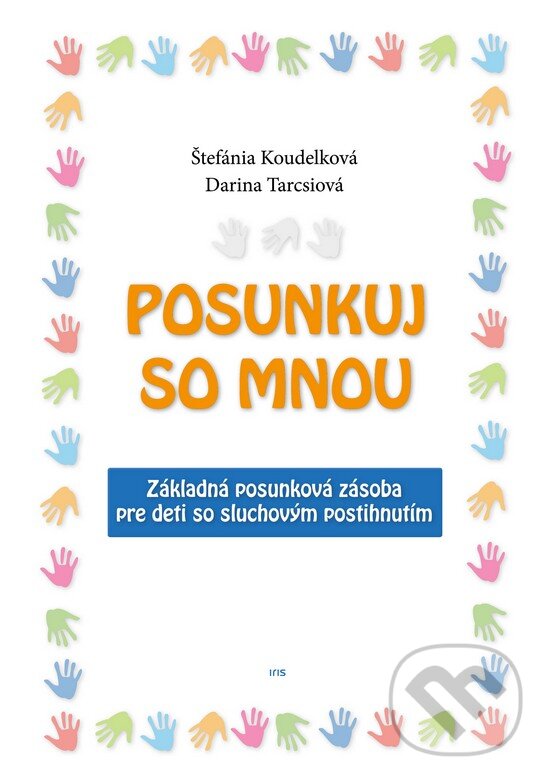 Kniha: Posunkuj so mnou (Darina Tarcsiová a Štefánia Koudelková). IRIS, 2017 Kniha: Posunkuj so mnou (Darina Tarcsiová a Štefánia Koudelková). IRIS, 2017