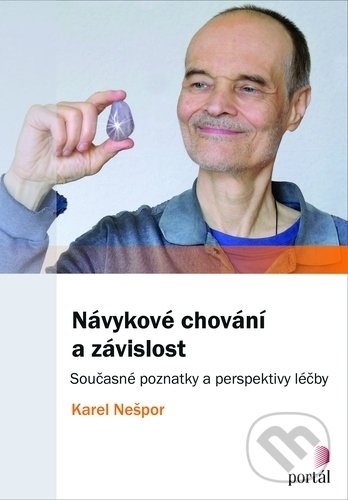 Kniha: Návykové chování a závislost (Karel Nešpor). Portál, 2018 Kniha: Návykové chování a závislost (Karel Nešpor). Portál, 2018