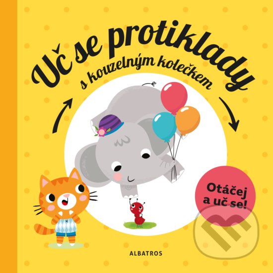 Kniha: Uč se protiklady s kouzelným kolečkem (Pavla Hanáčková). Albatros CZ, 2018 Kniha: Uč se protiklady s kouzelným kolečkem (Pavla Hanáčková). Albatros CZ, 2018