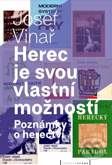 Kniha: Herec je svou vlastní možností (Josef Vinař). Akademie múzických umění, 2017 Kniha: Herec je svou vlastní možností (Josef Vinař). Akademie múzických umění, 2017