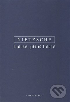 Kniha: Lidské, příliš lidské (Friedrich Nietzsche). OIKOYMENH, 2018 Kniha: Lidské, příliš lidské (Friedrich Nietzsche). OIKOYMENH, 2018