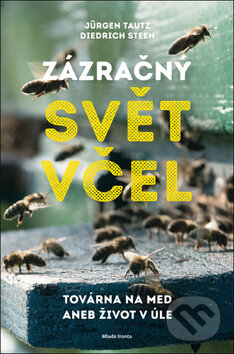 Kniha: Zázračný svět včel (Diedrich Steen a Jürgen Tautz). Mladá fronta, 2018 Kniha: Zázračný svět včel (Diedrich Steen a Jürgen Tautz). Mladá fronta, 2018