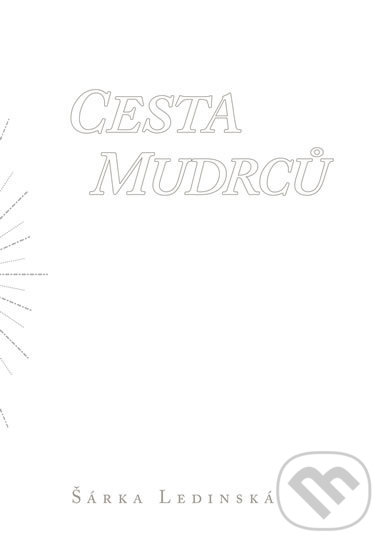 Kniha: Cesta mudrcu (Šárka Ledinská). Epocha, 2017 Kniha: Cesta mudrcu (Šárka Ledinská). Epocha, 2017