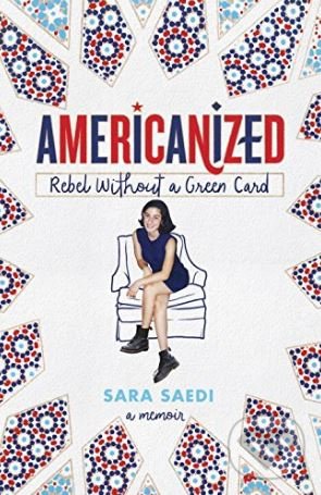 Kniha: Americanized (Sara Saedi). Random House, 2018 Kniha: Americanized (Sara Saedi). Random House, 2018