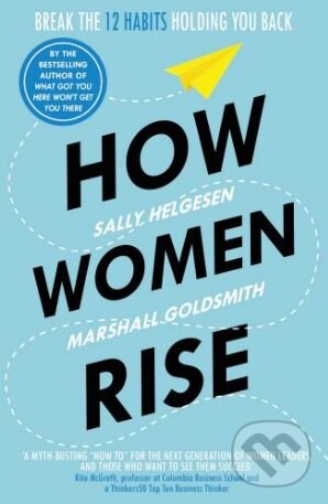 Kniha: How Women Rise (Marshall Goldsmith a Sally Helgesen). Random House, 2018 Kniha: How Women Rise (Marshall Goldsmith a Sally Helgesen). Random House, 2018