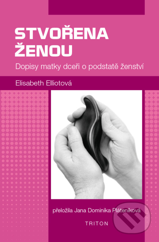 Kniha: Stvořena ženou (Elisabeth Elliot). Triton, 2018 Kniha: Stvořena ženou (Elisabeth Elliot). Triton, 2018