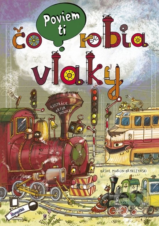 Kniha: Poviem ti: Čo robia vlaky (Marcin Brykczyński). Stonožka, 2018 Kniha: Poviem ti: Čo robia vlaky (Marcin Brykczyński). Stonožka, 2018