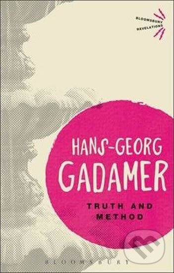 Kniha: Truth and Method (Hans-Georg Gadamer). Bloomsbury, 2013 Kniha: Truth and Method (Hans-Georg Gadamer). Bloomsbury, 2013
