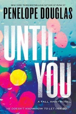 Kniha: Until You: Fall Away 2 (Penelope Douglasová). Penguin Putnam Inc, 2016 Kniha: Until You: Fall Away 2 (Penelope Douglasová). Penguin Putnam Inc, 2016