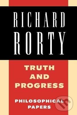 Kniha: Truth and Progress (Richard Rorty). Cambridge University Press, 1998 Kniha: Truth and Progress (Richard Rorty). Cambridge University Press, 1998