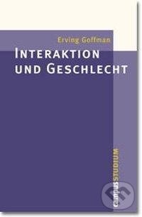 Kniha: Interaktion und Geschlecht (Erving Goffman). Campus Verlag, 2001 Kniha: Interaktion und Geschlecht (Erving Goffman). Campus Verlag, 2001