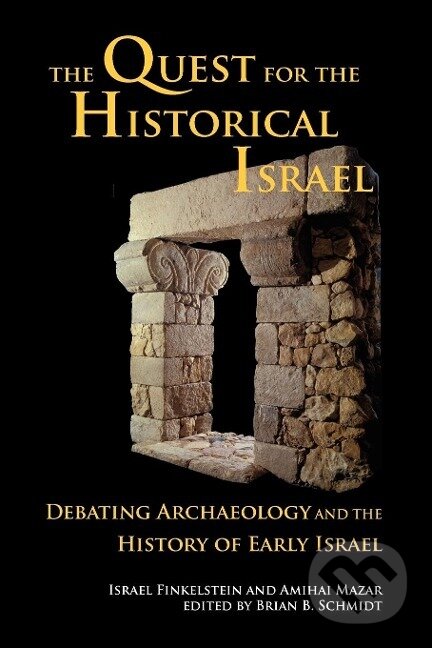 Kniha: QUEST FOR THE HISTORICAL ISRAE (Israel Finkelstein). , 2007 Kniha: QUEST FOR THE HISTORICAL ISRAE (Israel Finkelstein). , 2007