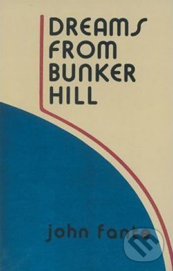 Kniha: Dreams from Bunker Hill (John Fante). , 2002 Kniha: Dreams from Bunker Hill (John Fante). , 2002