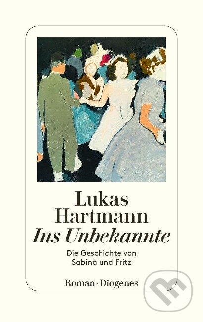 Kniha: Ins Unbekannte (Lukas Hartmann). Diogenes Verlag, 2022 Kniha: Ins Unbekannte (Lukas Hartmann). Diogenes Verlag, 2022