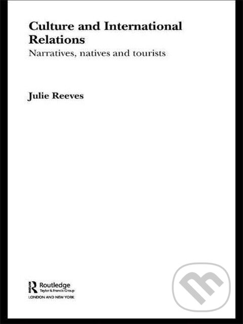 Kniha: Culture and International Relations (Julie Reeves). Routledge, 2007 Kniha: Culture and International Relations (Julie Reeves). Routledge, 2007