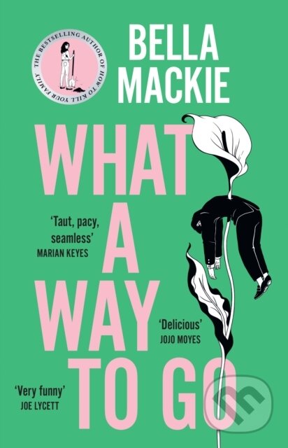 Kniha: What A Way To Go (Bella Mackie). HarperCollins Publishers, 2025 Kniha: What A Way To Go (Bella Mackie). HarperCollins Publishers, 2025