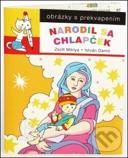 Kniha: Narodil sa chlapček (obrázky s prekvapením) (Damó István a Miklya Zsolt). Slovenská biblická spoločnosť Kniha: Narodil sa chlapček (obrázky s prekvapením) (Damó István a Miklya Zsolt). Slovenská biblická spoločnosť