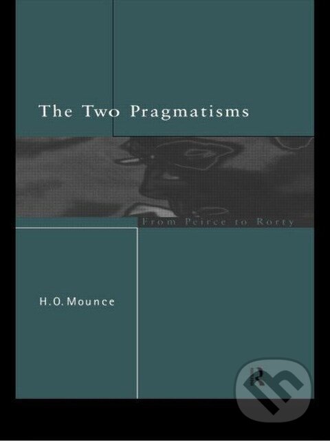 Kniha: The Two Pragmatisms (Howard Mounce). Routledge, 1997 Kniha: The Two Pragmatisms (Howard Mounce). Routledge, 1997