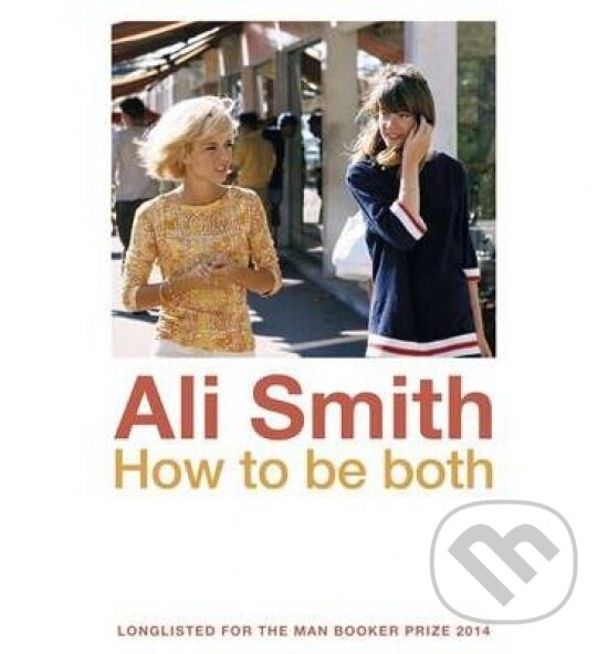 Kniha: How to be Both (Ali Smithová). Penguin Books, 2014 Kniha: How to be Both (Ali Smithová). Penguin Books, 2014