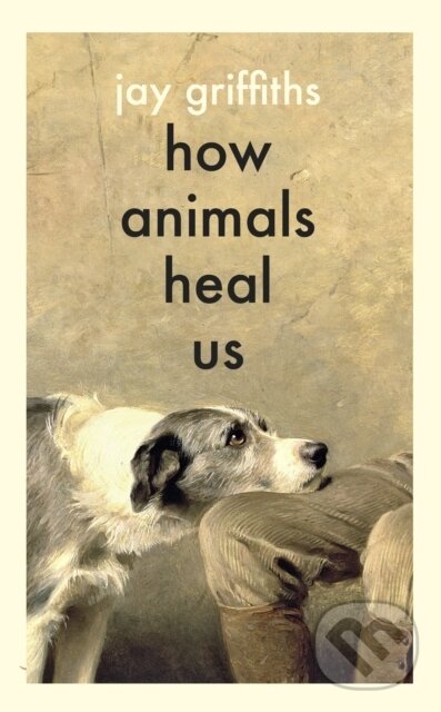 Kniha: How Animals Heal Us (Jay Griffiths). Penguin Books, 2025 Kniha: How Animals Heal Us (Jay Griffiths). Penguin Books, 2025