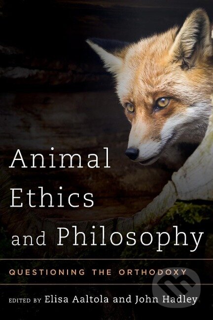 Kniha: Animal Ethics and Philosophy (Elisa Aaltola). Rowman & Littlefield, 2014 Kniha: Animal Ethics and Philosophy (Elisa Aaltola). Rowman & Littlefield, 2014