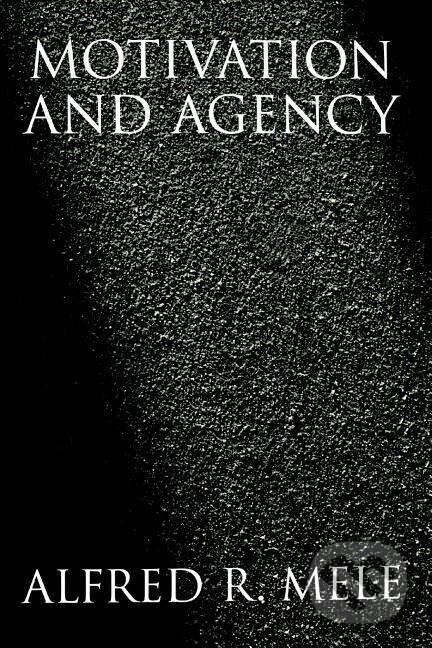 Kniha: Motivation and Agency (Alfred R. Mele). Oxford University Press, 2005 Kniha: Motivation and Agency (Alfred R. Mele). Oxford University Press, 2005