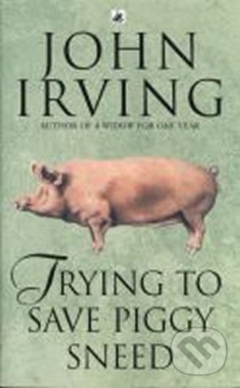 Kniha: Trying to Save Piggy Sneed (John Irving). Transworld, 1994 Kniha: Trying to Save Piggy Sneed (John Irving). Transworld, 1994