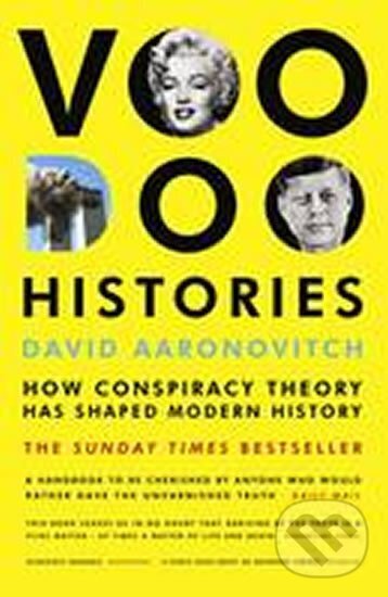 Kniha: Voodoo Histories : How Conspiracy Theory Has Shaped Modern History (David Aaronovitch). Vintage Books, 2010 Kniha: Voodoo Histories : How Conspiracy Theory Has Shaped Modern History (David Aaronovitch). Vintage Books, 2010
