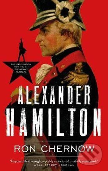 Kniha: Alexander Hamilton (Ron Chernow). Head of Zeus, 2017 Kniha: Alexander Hamilton (Ron Chernow). Head of Zeus, 2017