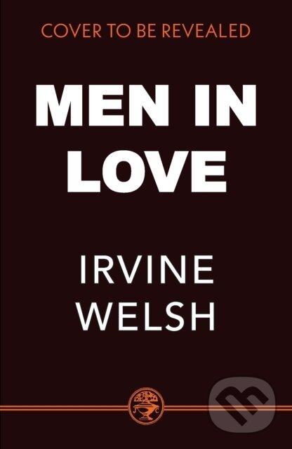 Kniha: Men in Love (Irvine Welsh). Jonathan Cape, 2025 Kniha: Men in Love (Irvine Welsh). Jonathan Cape, 2025
