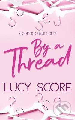 Kniha: By a Thread (Lucy Score). Bloom Books, 2020 Kniha: By a Thread (Lucy Score). Bloom Books, 2020