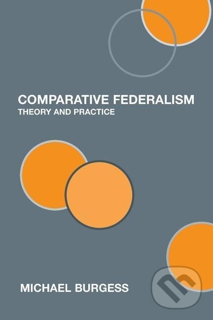 Kniha: Comparative Federalism (Michael Burgess). Routledge, 2006 Kniha: Comparative Federalism (Michael Burgess). Routledge, 2006