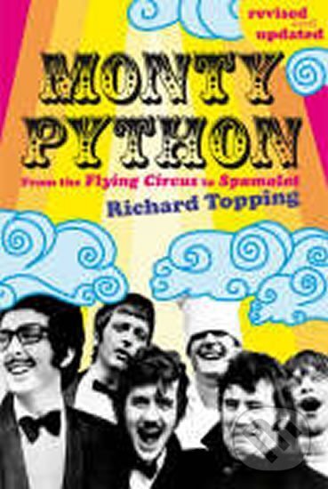 Kniha: Monty Python : From the Flying Circus to Spamalot (Richard Topping). Ebury Publishing, 2010 Kniha: Monty Python : From the Flying Circus to Spamalot (Richard Topping). Ebury Publishing, 2010