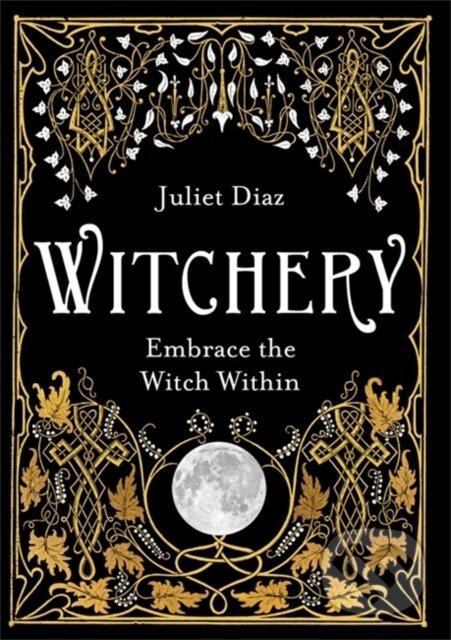 Kniha: Witchery (Juliet Diaz). Hay House, 2019 Kniha: Witchery (Juliet Diaz). Hay House, 2019