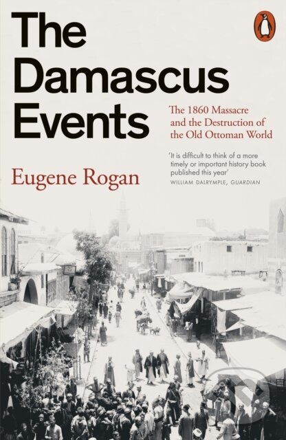 Kniha: The Damascus Events (Eugene Rogan). Penguin Books, 2025 Kniha: The Damascus Events (Eugene Rogan). Penguin Books, 2025